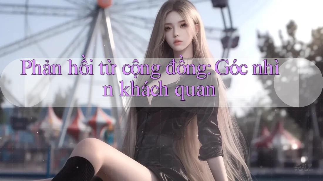 Phản hồi từ cộng đồng: Góc nhìn khách quan Phản hồi từ cộng đồng: Góc nhìn khách quan