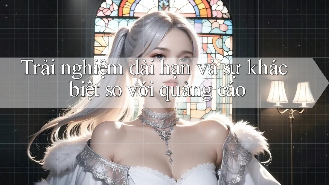 Trải nghiệm dài hạn và sự khác biệt so với quảng cáo Trải nghiệm dài hạn và sự khác biệt so với quảng cáo