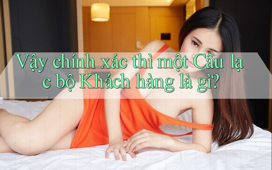 Vậy chính xác thì một Câu lạc bộ Khách hàng là gì?