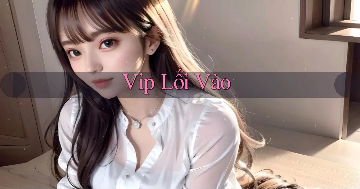 vip Lối vào